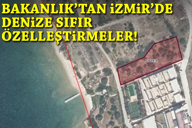 Bakanlık’tan İzmir’de denize sıfır özelleştirmeler!