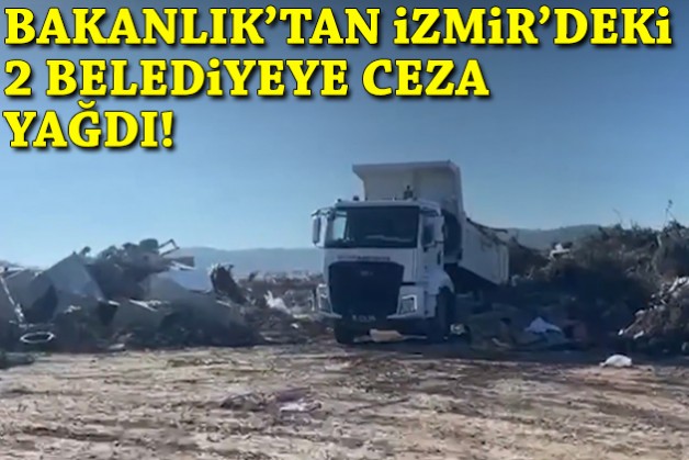 Bakanlık’tan İzmir’deki 2 belediyeye ceza yağdı!