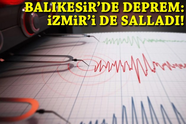 Balıkesir'de deprem: İzmir'i de salladı!