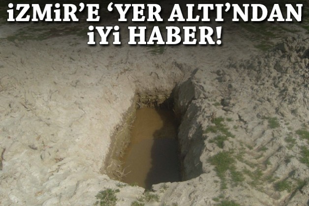 Barajlardan sonra İzmir'e 'yer altı'ndan iyi haber!
