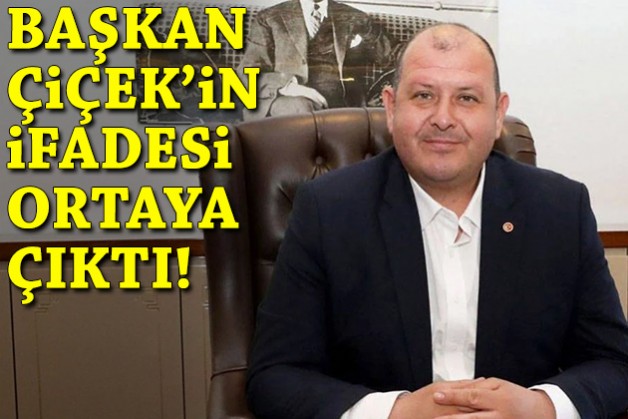 Başkan Çiçek'in ifadesi ortaya çıktı: Yazışmalar tamamen kurmaca!