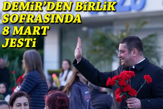 Başkan Demir'den birlik sofrasında 8 Mart jesti