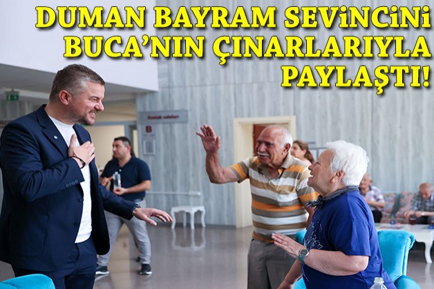 Başkan Duman geleneği bozmadı: Bayram sevincini Buca'nın çınarlarıyla paylaştı