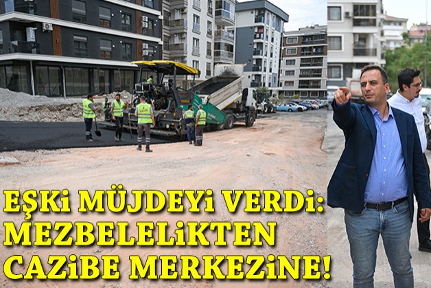 Başkan Eşki müjdeyi verdi: Mezbelelikten cazibe merkezine