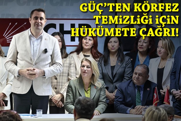 Başkan Güç'ten Körfez temizliği için hükümete çağrı!