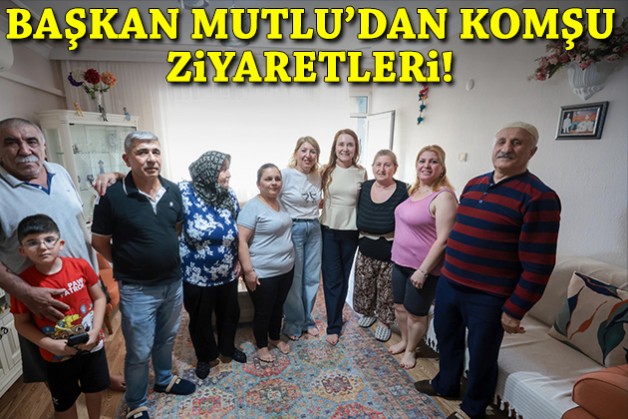 Başkan Mutlu'dan komşu ziyaretleri