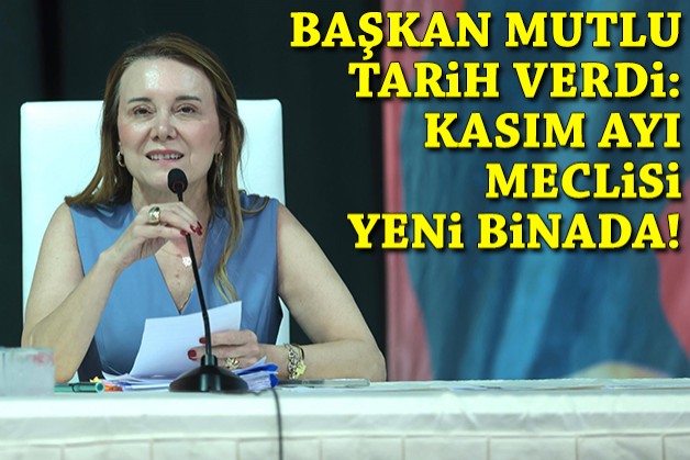 Başkan Mutlu tarih verdi: Kasım ayı meclisi yeni binada!