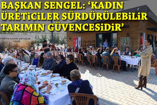Başkan Sengel: 'Kadın üreticiler sürdürülebilir tarımın güvencesidir'