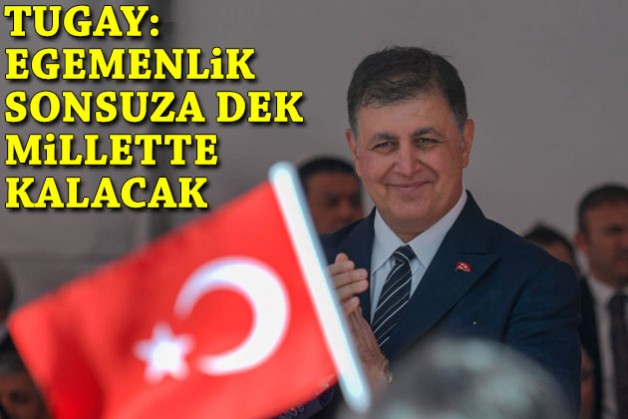 Başkan Tugay: Egemenlik sonsuza dek millette kalacak