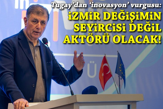 Başkan Tugay: İzmir değişimin aktörü olacak