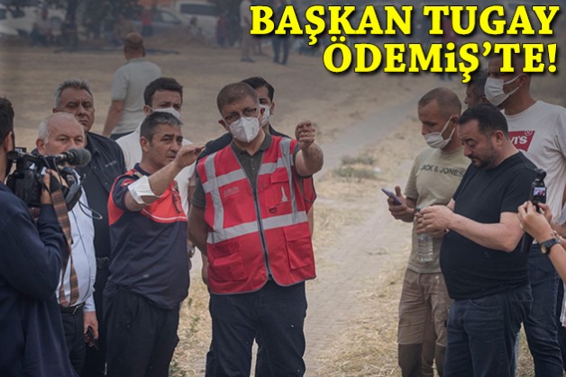 Başkan Tugay Ödemiş’te yangın bölgesinde: 2 helikopter yeterli gelmiyor!