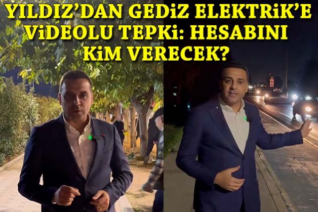 Başkan Yıldız'dan Gediz Elektrik'e videolu tepki: Birinin başına bir şey gelse hesabını kim verecek?