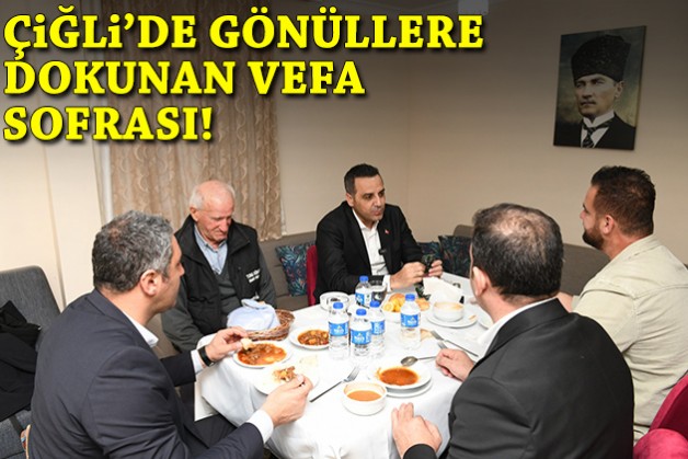 Başkan Yıldız’dan vefa sofrası: Çiğli'de gönüllere dokunan buluşma