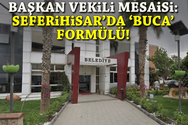 Başkan vekili mesaisi: Seferihisar’da ‘Buca’ formülü!