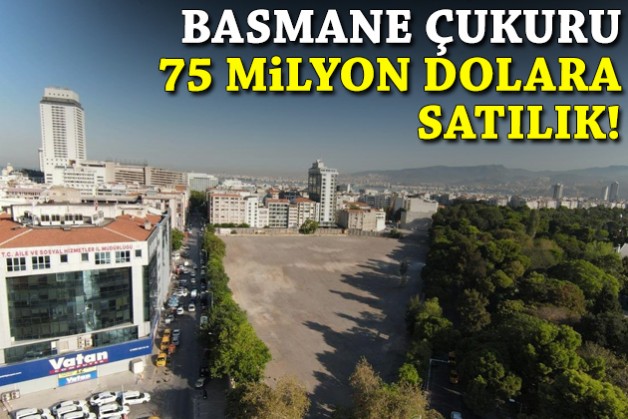 Basmane Çukuru 75 milyon dolara satılık!