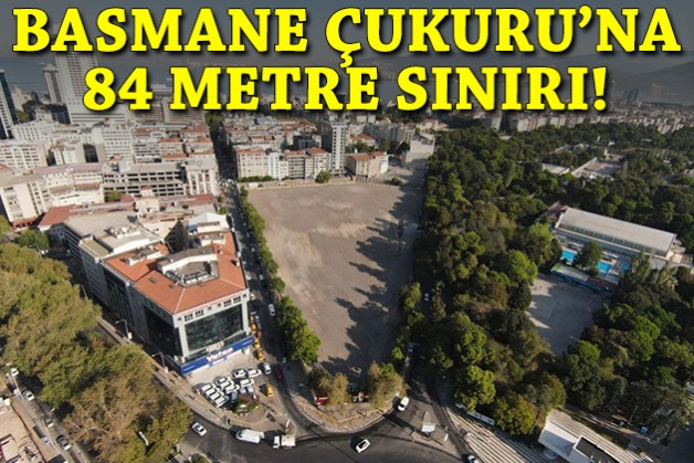 Basmane Çukuru'na 84 metre sınırı!