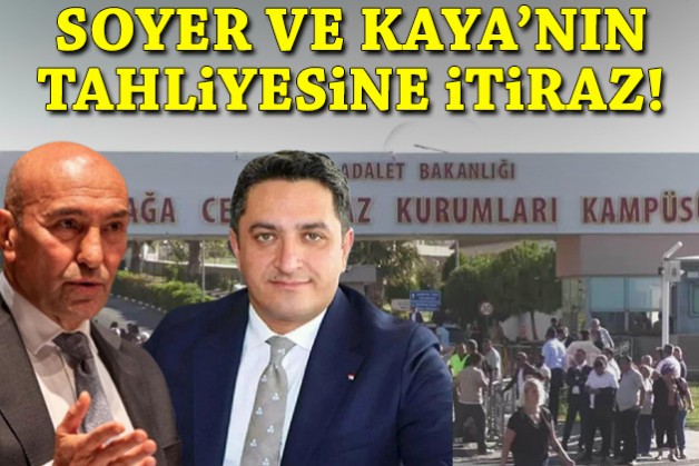 Başsavcılıktan Soyer ve Kaya'nın tahliyesine itiraz!