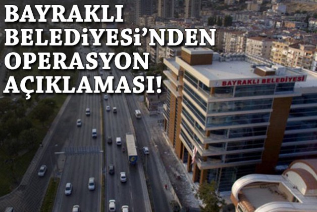 Bayraklı Belediyesi'nden operasyon açıklaması!