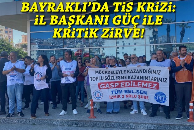 Bayraklı’da TİS krizi: İl Başkanı Güç ile kritik zirve!