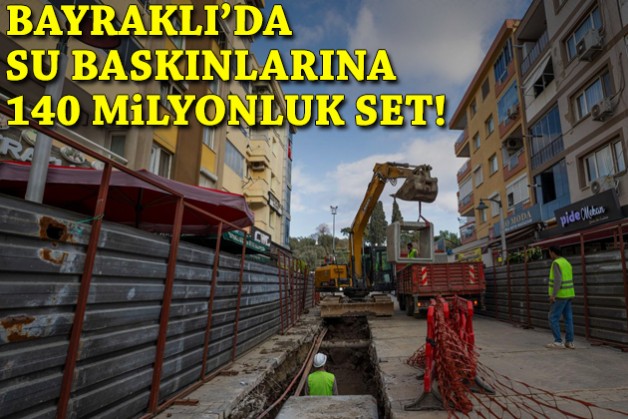 Bayraklı’da su baskınlarına 140 milyonluk set!