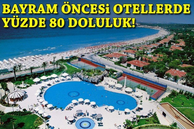 Bayram öncesi otellerde yüzde 80 doluluk!