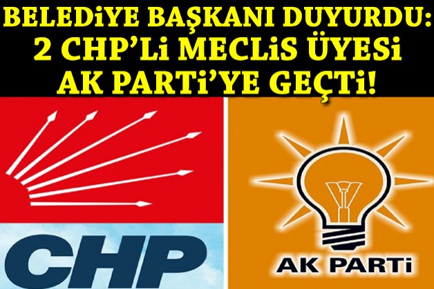 Belediye başkanı duyurdu: 2 CHP'li meclis üyesi AK Parti'ye geçti!