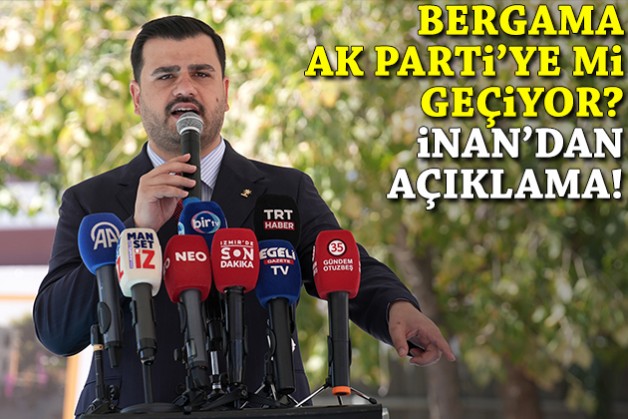 Bergama AK Parti'ye mi geçiyor? İnan'dan açıklama!