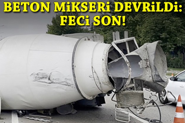 Beton mikseri devrildi: Feci son!