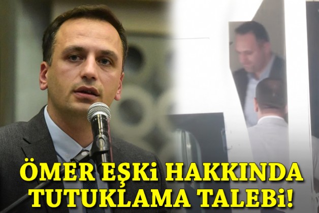 Bornova Belediye Başkanı Ömer Eşki için tutuklama istemi!