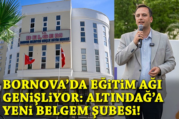 Bornova'da eğitim ağı genişliyor: Altındağ’a yeni BELGEM şubesi!