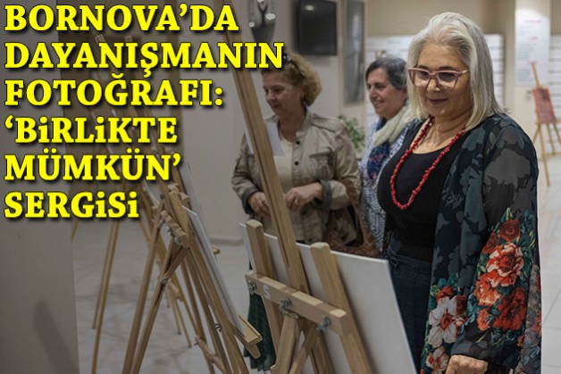 Bornova’da dayanışmanın fotoğrafı: 'Birlikte Mümkün' sergisi