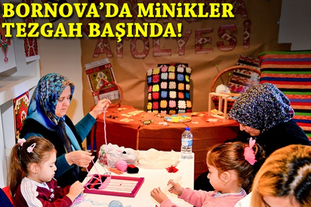 Bornova’da minik eller tezgah başında
