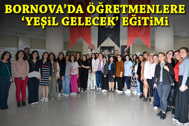 Bornova’da öğretmenlere yeşil gelecek eğitimi