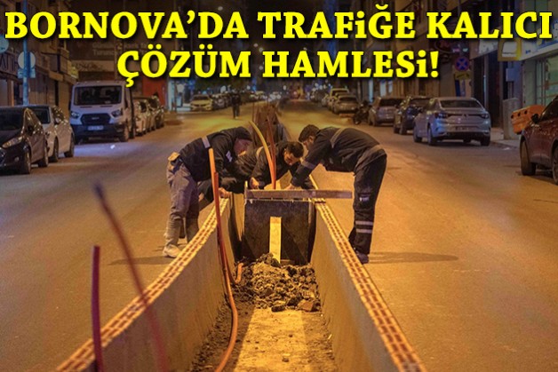 Bornova’da trafiğe kalıcı çözüm hamlesi!