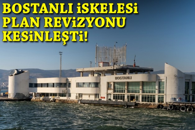 Bostanlı İskelesi plan revizyonu kesinleşti!