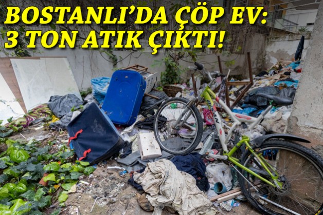 Bostanlı'da çöp ev: 3 ton atık çıktı!