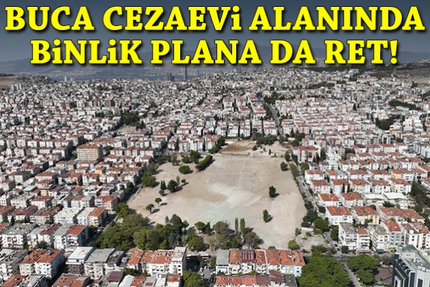 Buca Cezaevi alanında binlik plana da ret!