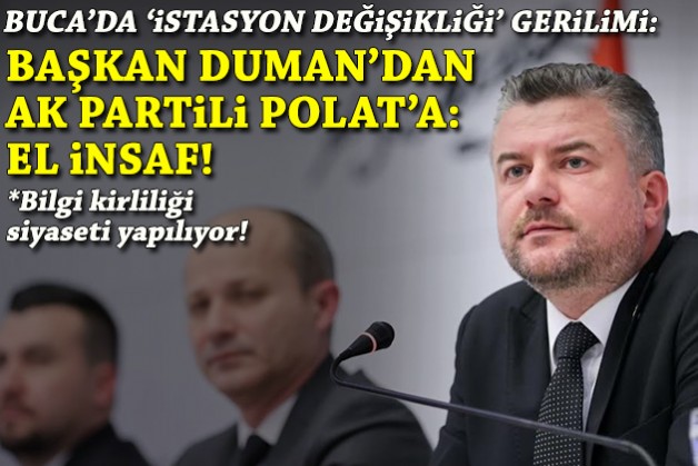 Buca'da 'istasyon değişikliği' gerilimi... Başkan Duman'dan AK Partili Polat'a: El insaf!
