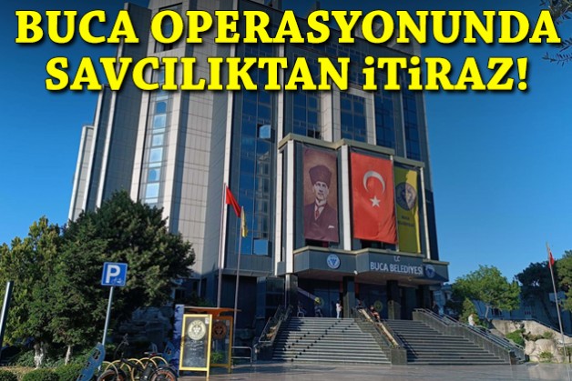 Buca operasyonunda savcılıktan itiraz!