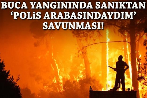 Buca yangınında sanıktan 'Polis arabasındaydım' savunması!