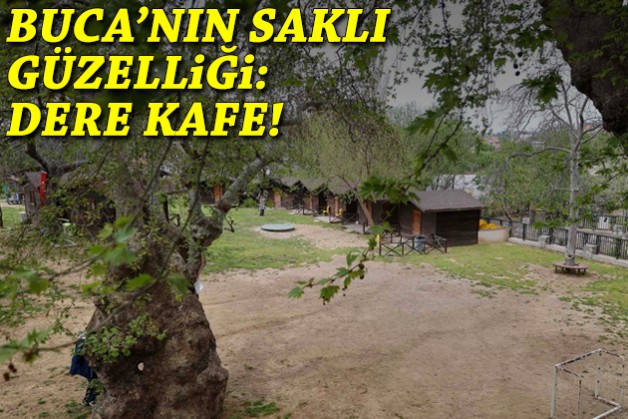 Buca’nın saklı güzelliği: Dere Kafe