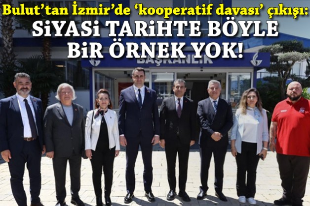 Bulut'tan İzmir'de 'kooperatif davası' çıkışı: Siyasi tarihte böyle bir örnek yok!
