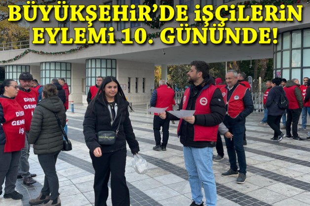 Büyükşehir'de işçilerin eylemi 10. gününde!