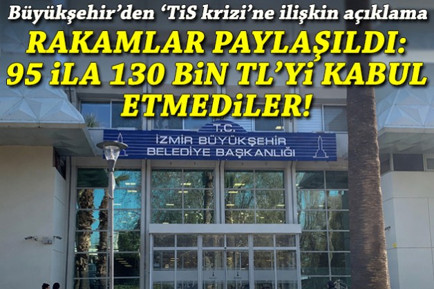 Büyükşehir'den 'TİS krizi' açıklaması: 95 ila 130 bin TL'yi kabul etmediler!