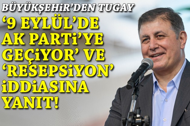 Büyükşehir'den 'Tugay yarın AK Parti'ye geçiyor' ve 'resepsiyon' iddiasına yanıt!