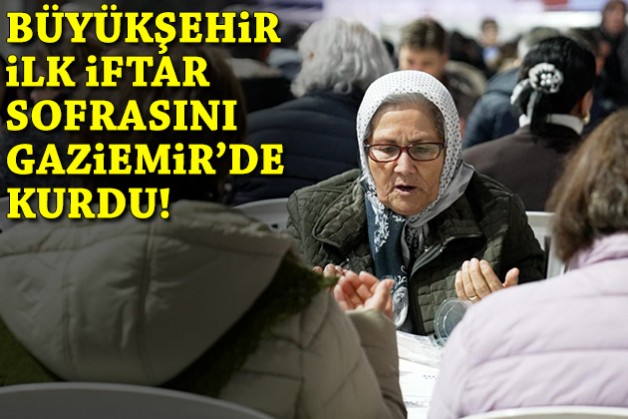 Büyükşehir ilk iftar sofrasını Gaziemir'de kurdu