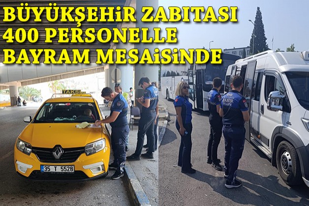 Büyükşehir zabıtası 400 personelle bayram mesaisinde