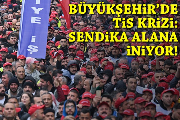Büyükşehir’de TİS krizi: Sendika alana iniyor!