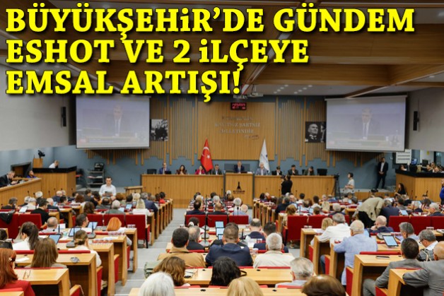 Büyükşehir’de gündem ESHOT ve iki ilçeye emsal artışı kararı