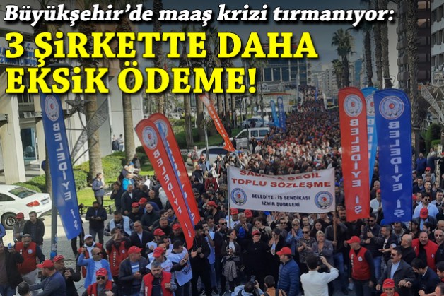 Büyükşehir’de maaş krizi tırmanıyor: 3 şirkette daha eksik ödeme!